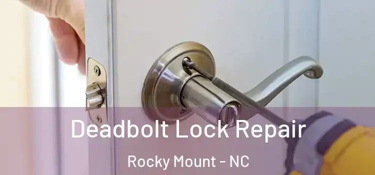 Deadbolt Lock Repair Rocky Mount - NC