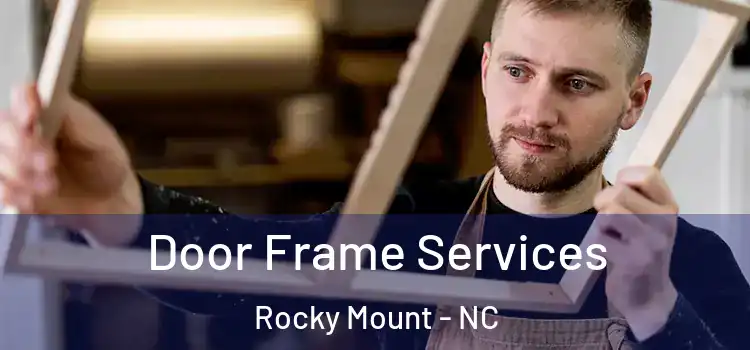 Door Frame Services Rocky Mount - NC