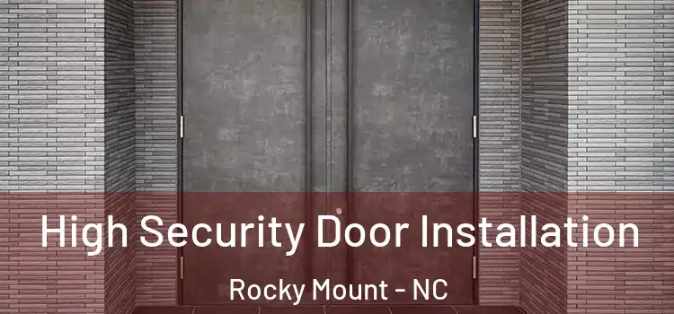 High Security Door Installation Rocky Mount - NC