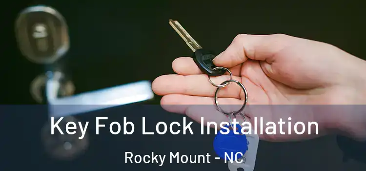Key Fob Lock Installation Rocky Mount - NC