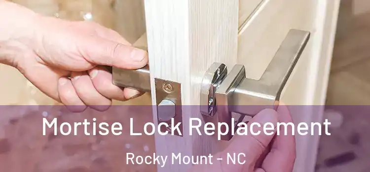 Mortise Lock Replacement Rocky Mount - NC